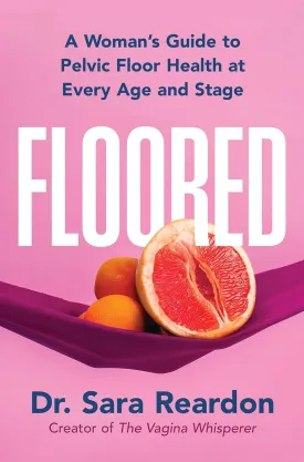 Floored: A Woman's Guide to Pelvic Floor Health at Every Age and StageA Comprehensive Guide for Women of All Ages Hardcover  June 10, 2025